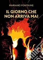 Il giorno che non arriva mai. E-book. Formato EPUB ebook