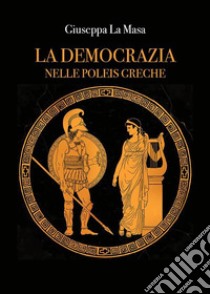 La democrazia nelle poleis greche. E-book. Formato EPUB ebook di Giuseppa La Masa