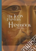 The Icon Painter&apos;s HandbookA practical guide to Byzantine icon painting. E-book. Formato PDF