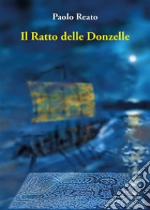 Il Ratto delle Donzelle. E-book. Formato EPUB ebook di Paolo Reato