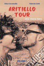 Aritiellotour. Una storia vera. Volume 1. E-book. Formato EPUB ebook