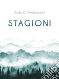 Stagioni. E-book. Formato EPUB ebook di Carlo G. Monteboschi