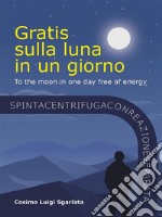 Gratis sulla luna in un giorno. E-book. Formato EPUB ebook