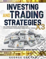 Investing and trading strategies X3Day Trading Strategies, Options Trading for Beginners, Swing and Day Trading. E-book. Formato EPUB ebook