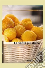 La verità più dolce. E-book. Formato EPUB ebook