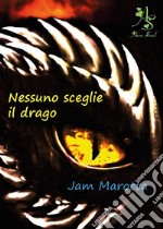 Nessuno sceglie il drago. E-book. Formato EPUB