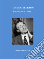 Eduardo De Filippo. Una vita per il Teatro.. E-book. Formato EPUB