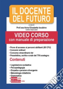 Il docente del futuroVideo corso con manuale di preparazione. E-book. Formato EPUB ebook di Anna Elisabetta Iacubino