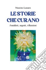 Le storie che curanoAneddoti, segreti, riflessioni. E-book. Formato EPUB ebook