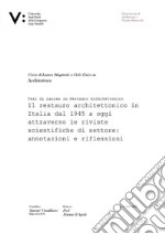 Il restauro architettonico in Italia dal 1945 a oggi attraverso le riviste scientifiche di settore: annotazioni e riflessioni. E-book. Formato EPUB