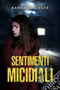 Sentimenti micidiali. E-book. Formato EPUB ebook di Barbara Gisser