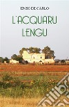 L'Acquaru Lengu. E-book. Formato EPUB ebook di Enzo De Carlo