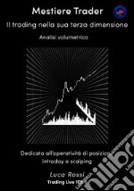 Mestiere TraderIl trading nella sua terza dimensione. Analisi Volumetrica. E-book. Formato EPUB ebook