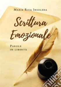 Scrittura Emozionale - Parole in libertà. E-book. Formato EPUB ebook di Maria Rita Insolera