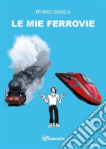 Le Mie Ferrovie. E-book. Formato EPUB