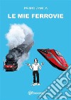Le Mie Ferrovie. E-book. Formato EPUB ebook