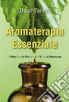 Aromaterapia Essenziale - Il Potere delle Piante e dell'Olio del Benessere. E-book. Formato EPUB ebook di Oscar Zanetti