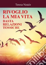 Rivoglio la mia vita - basta relazioni tossiche. E-book. Formato EPUB ebook