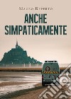 Anche simpaticamente. E-book. Formato EPUB ebook di Mauro Reperto