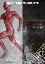 Ipertrofia muscolareBasi teoriche e pratiche nel bodybuilding. E-book. Formato EPUB