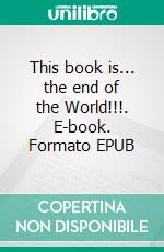 This book is... the end of the World!!!. E-book. Formato EPUB ebook