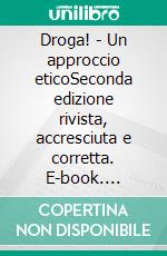 Droga! - Un approccio eticoSeconda edizione rivista, accresciuta e corretta. E-book. Formato EPUB ebook