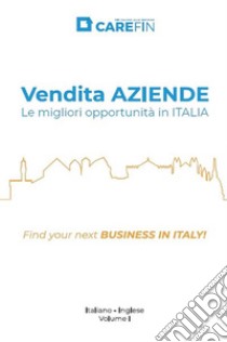 Vendita AZIENDE. Le migliori opportunità in ITALIA.Find Your Next Business in ITALY.. E-book. Formato PDF ebook di Carefin srl