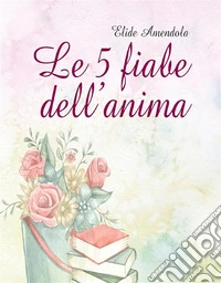 Le 5 fiabe dell'anima. E-book. Formato EPUB ebook