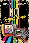 Noi ragazzi di oggi. E-book. Formato EPUB ebook di Andrea Manetti