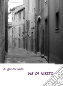 Vie di Mezzo. E-book. Formato EPUB ebook di Augusto Galli