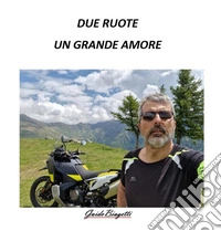 Due ruote. Un grande amore. E-book. Formato EPUB ebook