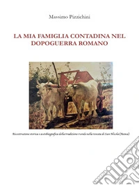 La mia famiglia contadina nel dopoguerra romano. E-book. Formato EPUB ebook