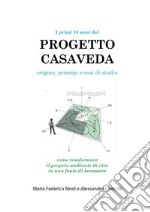 I primi 10 anni del PROGETTO CASAVEDA. Origine, principi e casi di studioCome trasformare il proprio ambiente di vita in una fonte di benessere. E-book. Formato PDF ebook