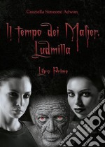 Il tempo dei Malìer. Ludmilla. E-book. Formato EPUB