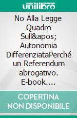 No Alla Legge Quadro Sull' Autonomia DifferenziataPerché un Referendum abrogativo. E-book. Formato EPUB ebook