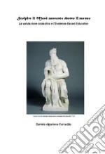 Scolpire il Mosè nascosto dentro il marmoLa valutazione scolastica e l&apos;Evidence Based Education. E-book. Formato EPUB