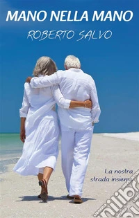 Mano nella mano: La nostra strada insiemeLa nostra strada insieme. E-book. Formato EPUB ebook