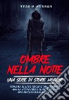 Ombre nella notte: una serie di storie horror Vol.1Esplora il lato oscuro della mente umana attraverso queste storie spaventose e inquietanti. E-book. Formato EPUB ebook di Storie Horror