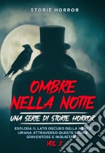 Ombre nella notte: una serie di storie horror  Vol.2Esplora il lato oscuro della mente umana attraverso queste storie spaventose e inquietanti. E-book. Formato EPUB