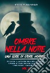 Ombre nella notte: una serie di storie horror  Vol.2Esplora il lato oscuro della mente umana attraverso queste storie spaventose e inquietanti. E-book. Formato EPUB ebook di Storie Horror