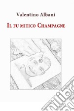 Il fu mitico Champagne. E-book. Formato EPUB ebook