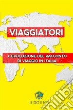 ViaggiatoriL&apos;evoluzione del racconto di viaggio in Italia. E-book. Formato EPUB