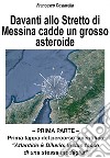 Davanti allo Stretto di Messina cadde un grosso asteroidePrima parte. E-book. Formato EPUB ebook di Francesco Costarella