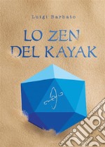 Lo zen del Kayak. E-book. Formato EPUB