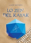 Lo zen del Kayak. E-book. Formato EPUB ebook