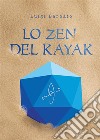 Lo zen del Kayak. E-book. Formato EPUB ebook di Luigi Barbato