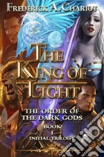 The King of Light the Order of the Dark Gods (Initial Trilogy Book 1). E-book. Formato EPUB ebook