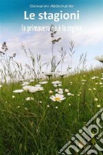 Le stagioni, la primavera ne è la regina. E-book. Formato EPUB ebook