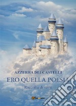 Ero Quella Poesia. E-book. Formato EPUB ebook