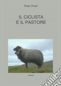 Il ciclista e il pastore. E-book. Formato EPUB ebook di Diego Magni